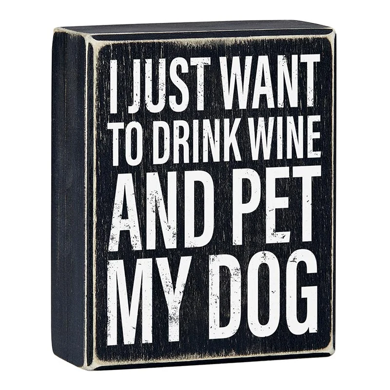 Advanced I Just Want To Drink Wine And Pet My Dog Box Sign Wooden Tabletop Wall Hanging Decor 4 x 5 Innovative