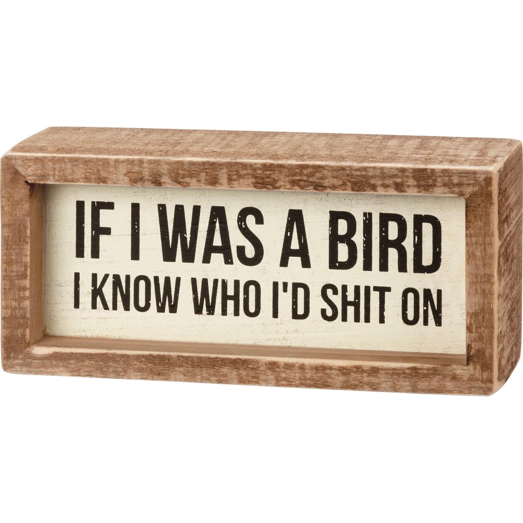 Lightweight If I Was A Bird I Know Who I'd Shit On Inset Box Sign Wall Desk Wooden Decor 6 x 2.75 Exceptional