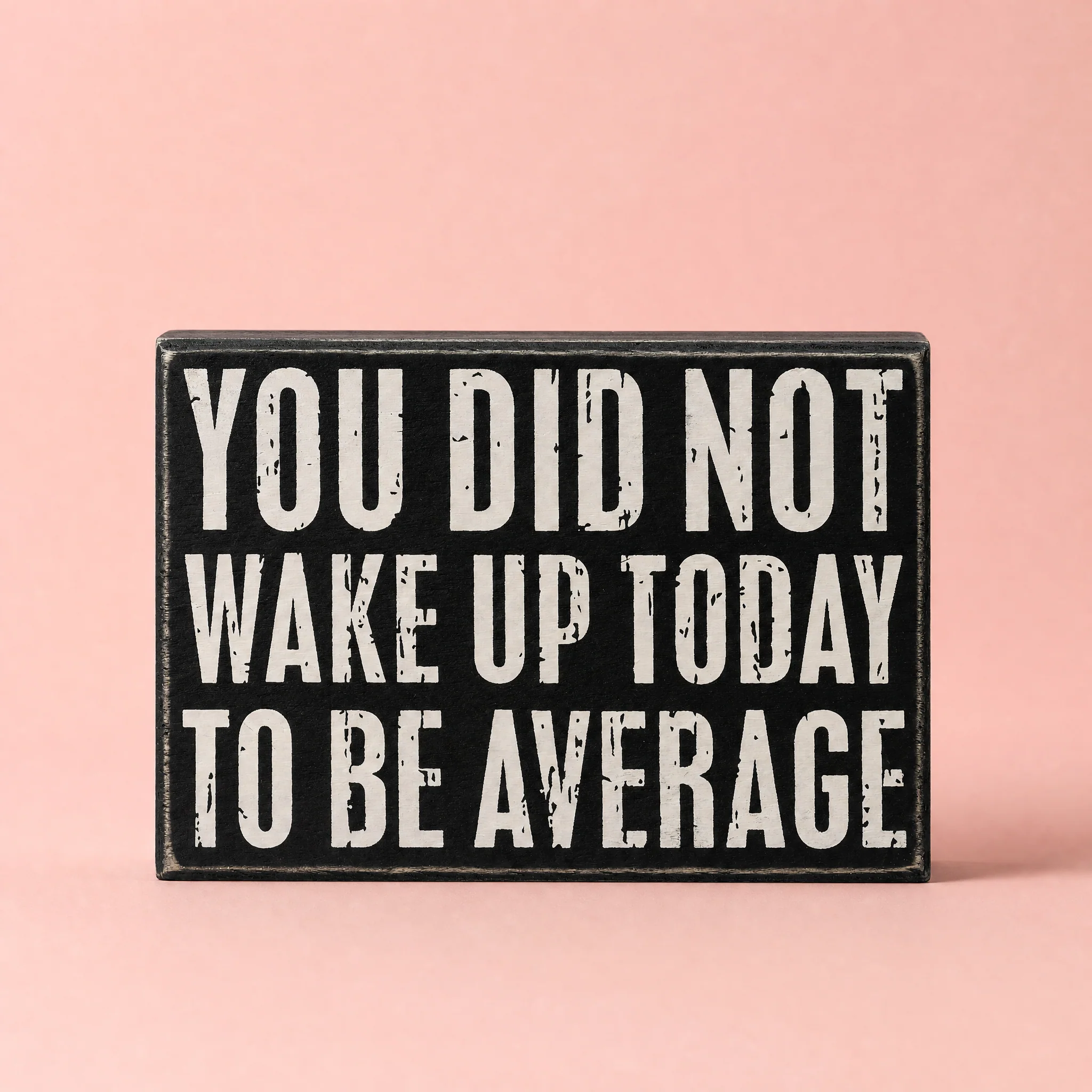 High-Grade You Did Not Wake Up Today To Be Average Box Sign Wooden Wall Desk Decor 5 x 4 High-End